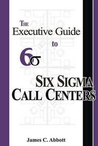 Cover image for The Executive Guide to Six SIGMA Call Centers