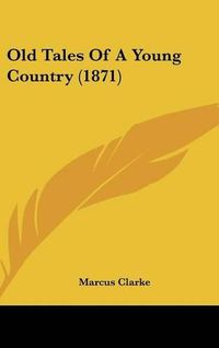 Cover image for Old Tales Of A Young Country (1871)