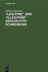 Cover image for Legitime  Und  Illegitime  Geschichtsschreibung: Eine Auseinandersetzung Mit Emil Ludwig