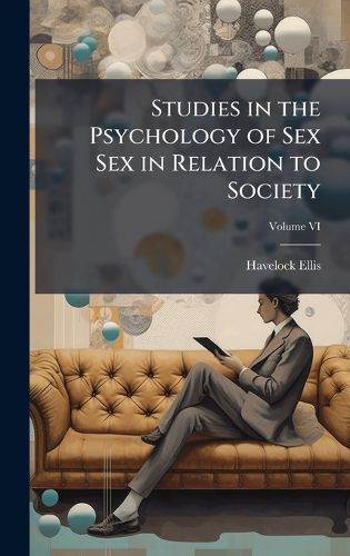 Cover image for Studies in the Psychology of Sex Sex in Relation to Society