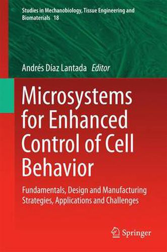 Cover image for Microsystems for Enhanced Control of Cell Behavior: Fundamentals, Design and Manufacturing Strategies, Applications and Challenges