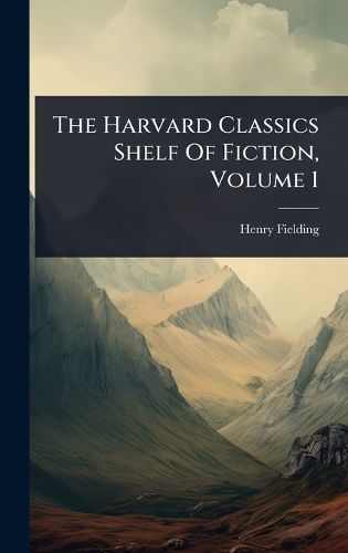 Cover image for The Harvard Classics Shelf Of Fiction, Volume 1