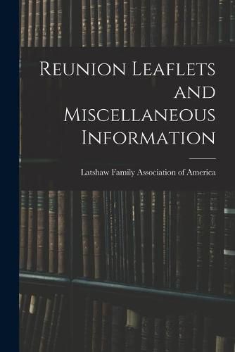 Cover image for Reunion Leaflets and Miscellaneous Information