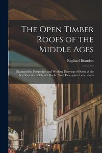 Cover image for The Open Timber Roofs of the Middle Ages