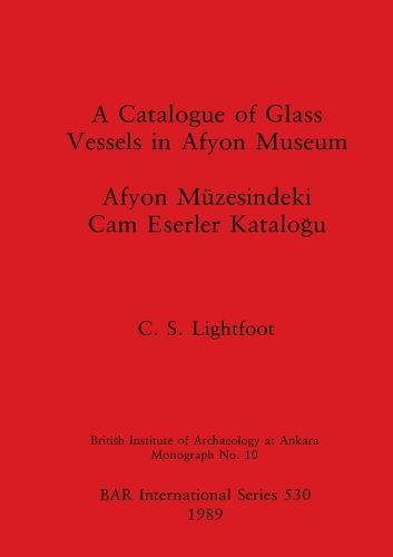 Cover image for A Catalogue of Glass Vessels in Afyon Museum