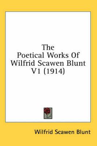 The Poetical Works of Wilfrid Scawen Blunt V1 (1914)