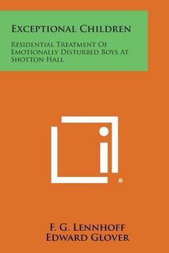 Cover image for Exceptional Children: Residential Treatment of Emotionally Disturbed Boys at Shotton Hall