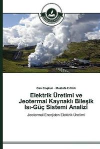 Cover image for Elektrik UEretimi ve Jeotermal Kaynakl&#305; Bile&#351;ik Is&#305;-Guc Sistemi Analizi