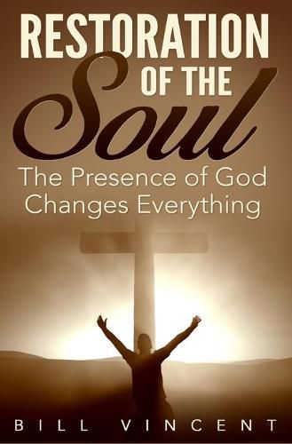 Cover image for Restoration of the Soul: The Presence of God Changes Everything