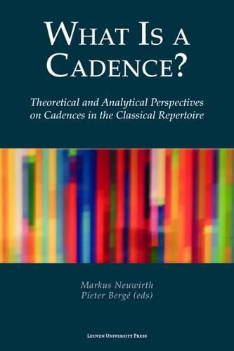 Cover image for What Is a Cadence?: Theoretical and Analytical Perspectives on Cadences in the Classical Repertoire