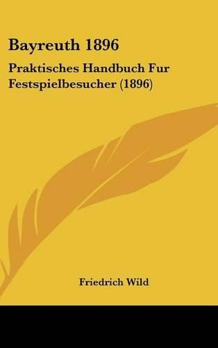 Cover image for Bayreuth 1896: Praktisches Handbuch Fur Festspielbesucher (1896)