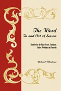 Cover image for The Word in and out of Season: Homilies for the Major Feasts, Christmas, Easter, Weddings and Funerals