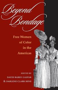 Cover image for Beyond Bondage: Free Women of Color in the Americas
