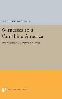 Cover image for Witnesses to a Vanishing America: The Nineteenth-Century Response