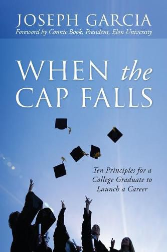 Cover image for When the Cap Falls: Ten Principles for a College Graduate to Launch a Career