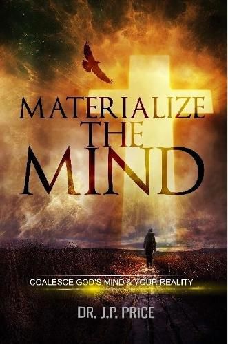 Cover image for Materialize the Mind - Coalesce God's Mind & Your Reality