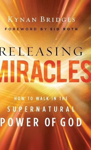 Releasing Miracles: How to Walk in the Supernatural Power of God