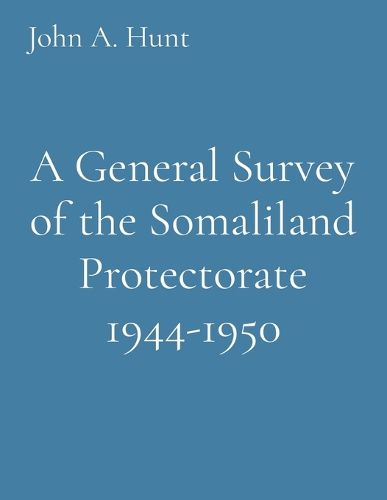 Cover image for A General Survey of the Somaliland Protectorate 1944-1950