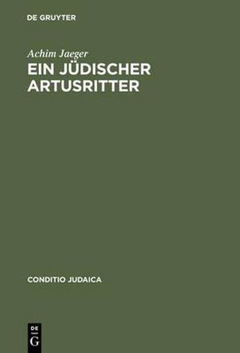 Cover image for Ein Judischer Artusritter: Studien Zum Judisch-Deutschen  Widuwilt  ( Artushof ) Und Zum  Wigalois  Des Wirnt Von Gravenberc