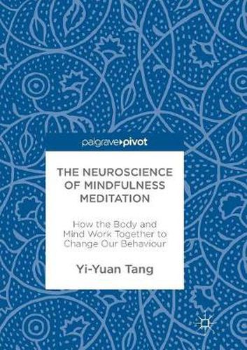 Cover image for The Neuroscience of Mindfulness Meditation: How the Body and Mind Work Together to Change Our Behaviour