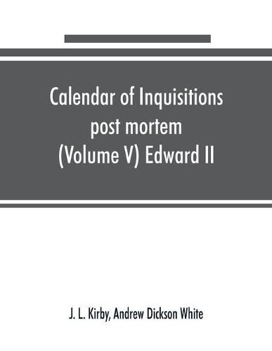 Calendar of inquisitions post mortem and other analogous documents preserved in the Public Record Office (Volume V) Edward II