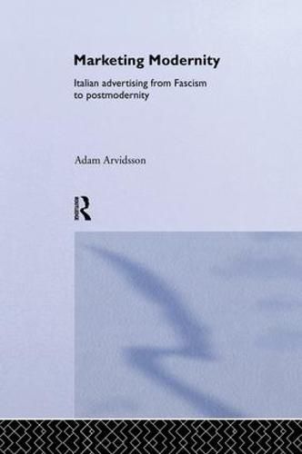 Cover image for Marketing Modernity: Italian Advertising from Fascism to Postmodernity