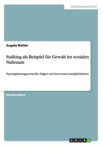 Cover image for Stalking als Beispiel fur Gewalt im sozialen Nahraum: Typologisierungsversuche, Folgen und Interventionsmoeglichkeiten