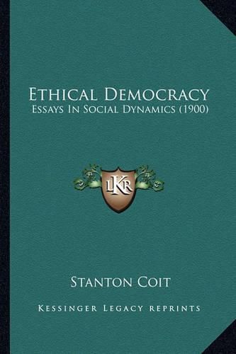 Cover image for Ethical Democracy: Essays in Social Dynamics (1900)