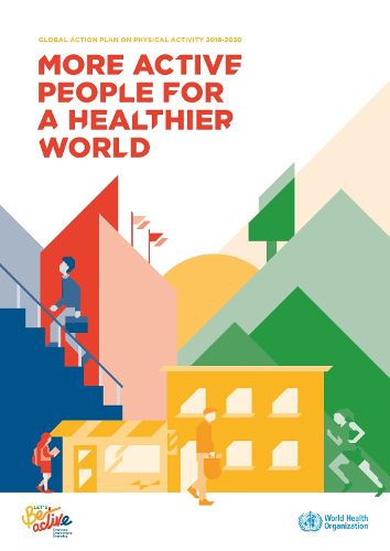 Global action plan on physical activity 2018-2030: More active people for a healthier world