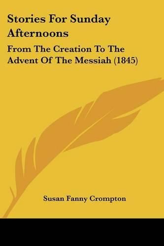 Cover image for Stories for Sunday Afternoons: From the Creation to the Advent of the Messiah (1845)