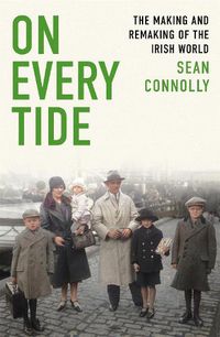 Cover image for On Every Tide: The making and remaking of the Irish world