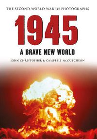 Cover image for 1945 The Second World War in Photographs: A Brave New World