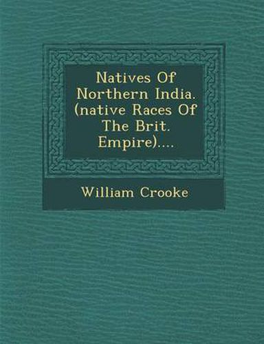 Cover image for Natives of Northern India. (Native Races of the Brit. Empire)....