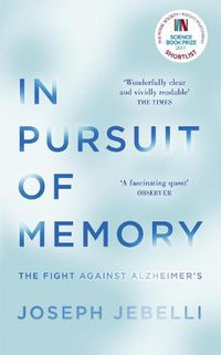 Cover image for In Pursuit of Memory: The Fight Against Alzheimer's: Shortlisted for the Royal Society Prize