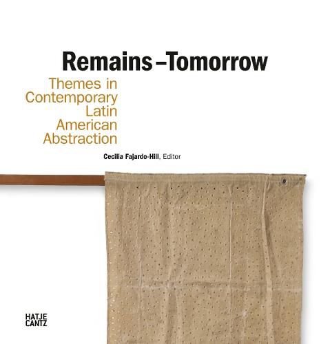 Cover image for Remains - Tomorrow: Themes in Contemporary Latin American Abstraction