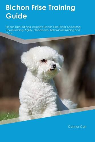 Cover image for Bichon Frise Training Guide Bichon Frise Training Includes