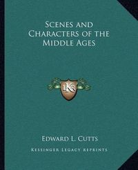 Cover image for Scenes and Characters of the Middle Ages