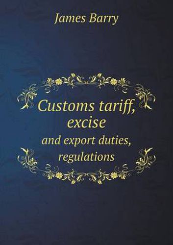 Customs tariff, excise and export duties, regulations