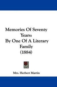 Cover image for Memories of Seventy Years: By One of a Literary Family (1884)