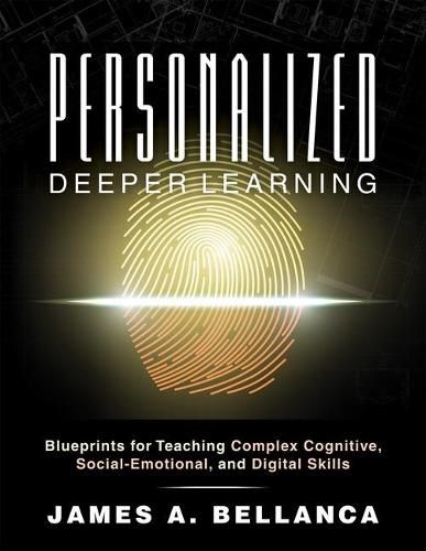 Cover image for Personalized Deeper Learning: Blueprints for Teaching Complex Cognitive, Social-Emotional, and Digital Skills (a How-To Guide for Deep Learning and Student Engagement with Any Curriculum)