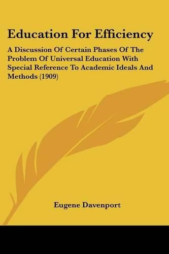 Cover image for Education for Efficiency: A Discussion of Certain Phases of the Problem of Universal Education with Special Reference to Academic Ideals and Methods (1909)