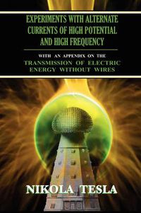 Cover image for Experiments With Alternate Currents of High Potential and High Frequency