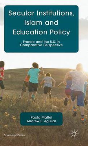 Secular Institutions, Islam and Education Policy: France and the U.S. in Comparative Perspective