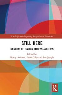 Cover image for Still Here: Memoirs of Trauma, Illness and Loss