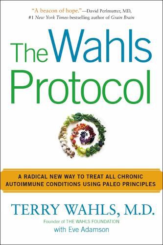 Cover image for The Wahls Protocol: A Radical New Way to Treat All Chronic Autoimmune Conditions Using Paleo Principles