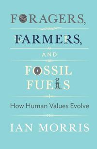 Cover image for Foragers, Farmers, and Fossil Fuels: How Human Values Evolve