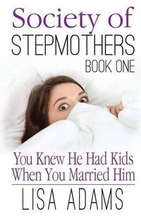 Cover image for Society of Stepmothers Book One: You Knew He Had Kids When You Married Him