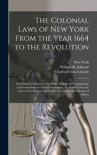 Cover image for The Colonial Laws of New York From the Year 1664 to the Revolution