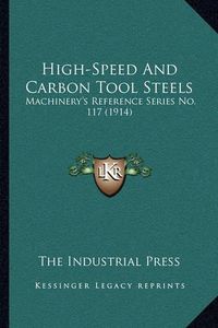 Cover image for High-Speed and Carbon Tool Steels: Machinery's Reference Series No. 117 (1914)