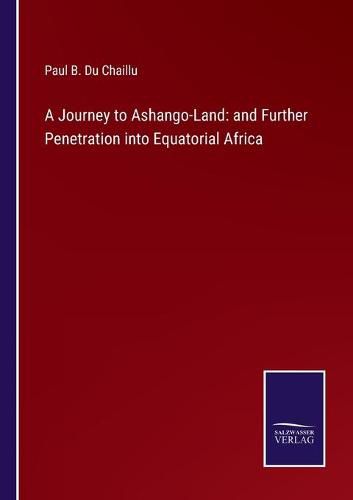 Cover image for A Journey to Ashango-Land: and Further Penetration into Equatorial Africa